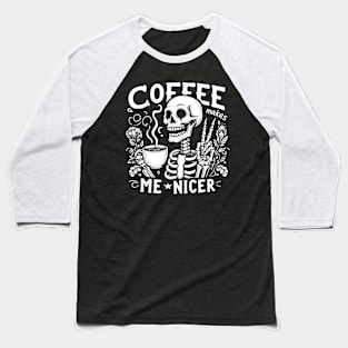 Coffee makes me nicer Baseball T-Shirt